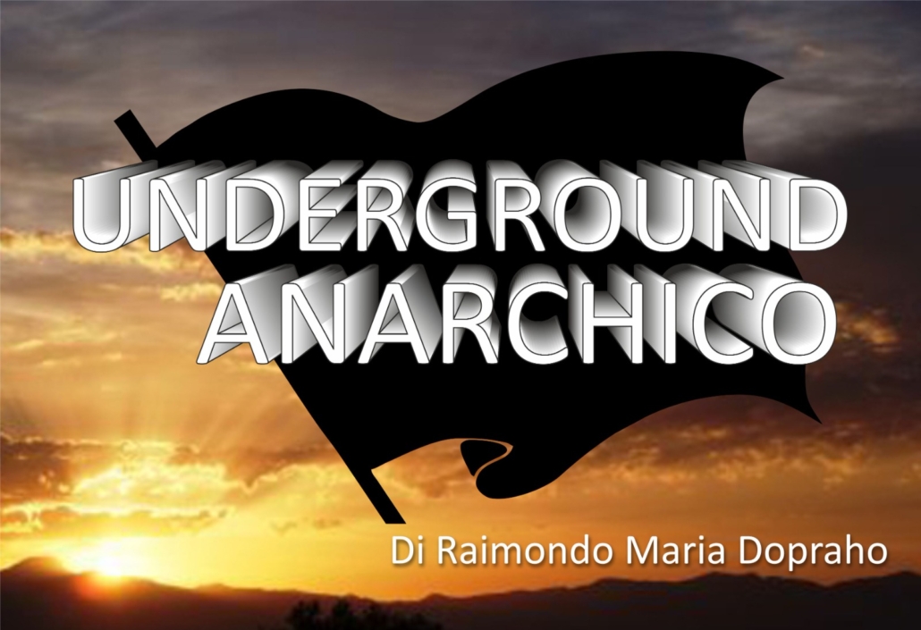 DUE PAROLE VELOCI SU “UNDERGROUND ANARCHICO”